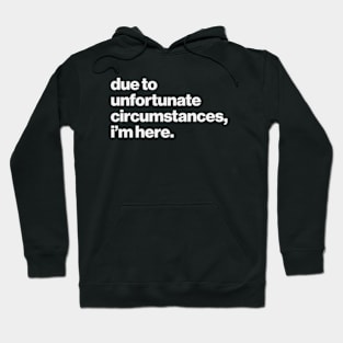 Unfortunate Circumstances Hoodie